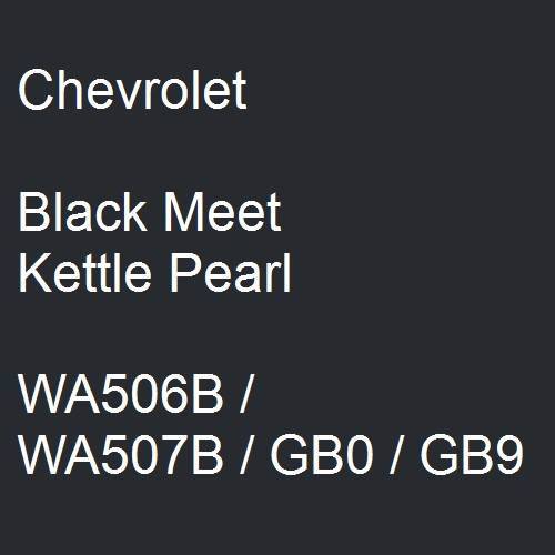 Chevrolet, Black Meet Kettle Pearl, WA506B / WA507B / GB0 / GB9.